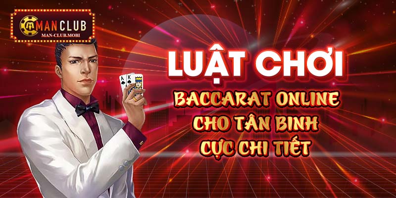 Luật Chơi Baccarat Online Cho Tân Binh Cực Chi Tiết